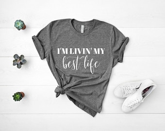 I'm Livin' My Best Life Shirt