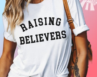 Raising Believers Shirt: Christian Mom Tee, Faith Based Apparel
