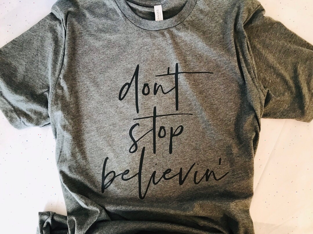 Don't Stop Believin' Shirt - Etsy