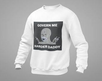 Govern Me Harder Daddy Sweatshirt - Funny COVID-19 Meme, Black Lives Matter, Blue Lives Matter, Anti-Vax Meme, Pro Vax Meme, Patriot