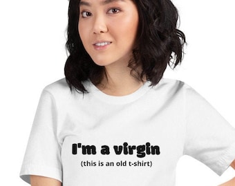 I'm a Virgin (This is an old t-shirt) Funny T-Shirt for Women and Men Sarcastic T-shirt and funny gift for her