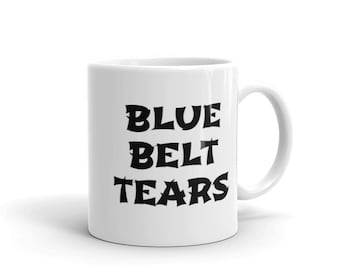 Blue Belt Tears - Funny Jiu-Jitsu Mug - Martial Arts Coffee Mug, Karate, Kung-Fu