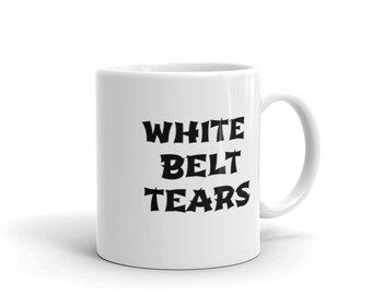 White Belt Tears - Funny Jiu-Jitsu Martial Arts Mug BJJ
