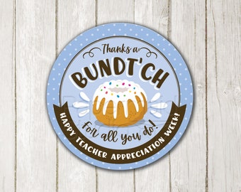 May include: A blue and white circle sticker with a brown ribbon and the text "Thanks a Bundt'ch for all you do! Happy Teacher Appreciation Week!"  A cartoon bundt cake with white frosting and colorful sprinkles is in the center of the sticker.
