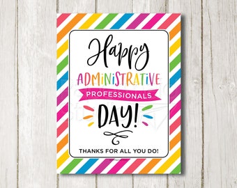 May include: A printable sign with a rainbow striped border and the text "Happy Administrative Professionals Day! Thanks for all you do!"
