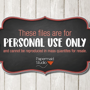 May include: A black chalkboard sign with a red border, stating "These files are for PERSONAL USE ONLY and cannot be reproduced in mass quantities for resale." The sign also includes the text "Papermaid Studio" with a paper airplane icon.
