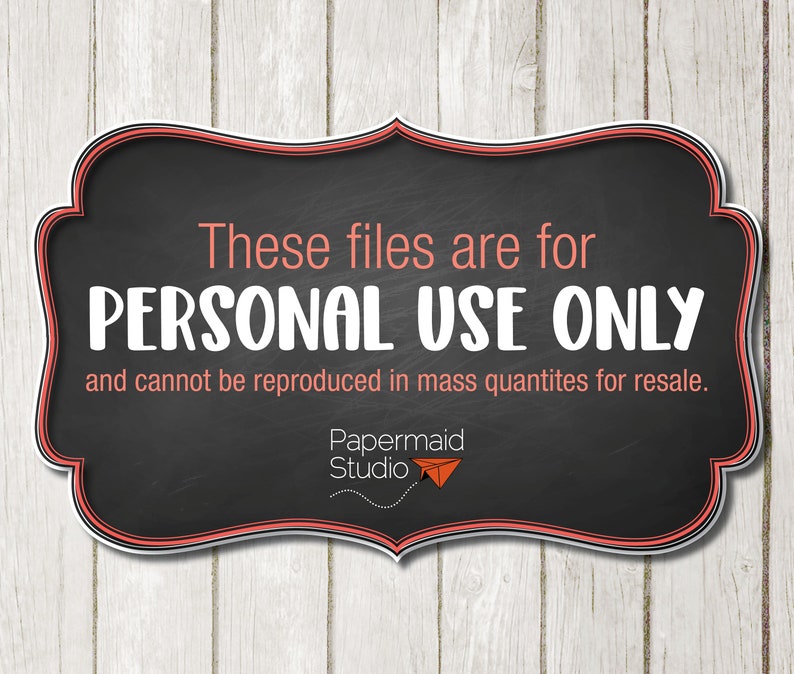 May include: A black chalkboard sign with a red border, stating "These files are for PERSONAL USE ONLY and cannot be reproduced in mass quantities for resale." The sign also includes the text "Papermaid Studio" with a paper airplane icon.