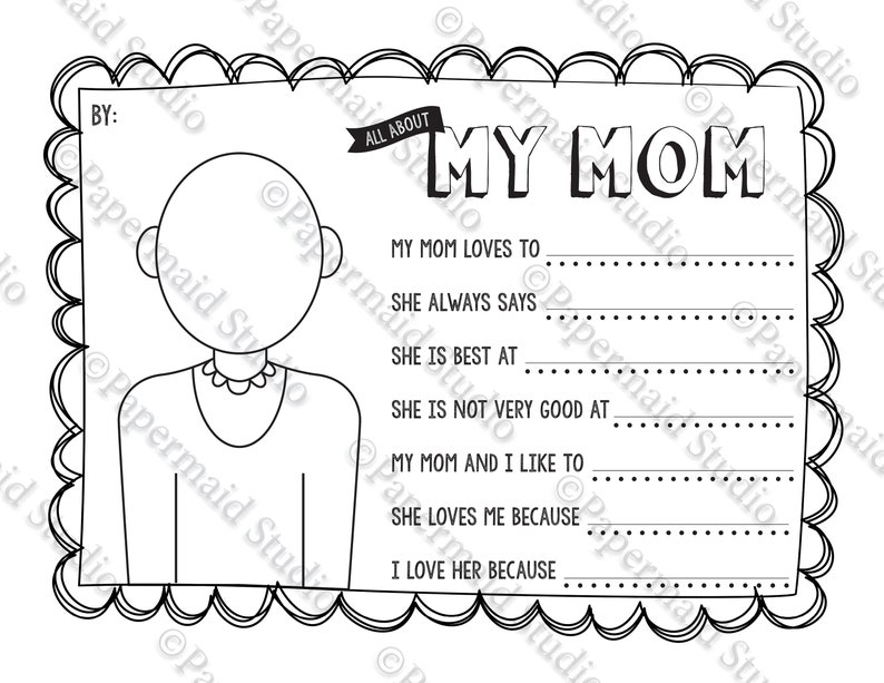 May include: A printable worksheet for kids to fill out about their mom. The worksheet has a space to draw a picture of their mom, and prompts to write about what their mom loves to do, what she always says, what she is best at, what she is not very good at, what they like to do together, why she loves them, and why they love her.
