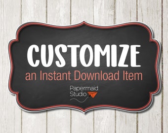 CUSTOMIZE Any Instant Download Item - Change text/wording - Change overall size - Change colors - Move/add design elements