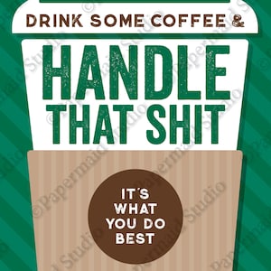 May include: A white coffee cup with brown stripes and the text "Drink some coffee & handle that shit. It's what you do best."  The cup is on a green and white striped background.