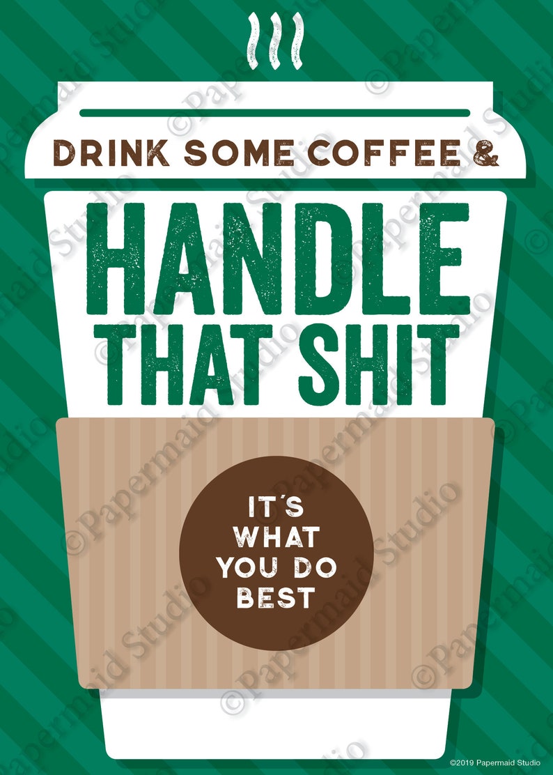 May include: A white coffee cup with brown stripes and the text "Drink some coffee & handle that shit. It's what you do best."  The cup is on a green and white striped background.