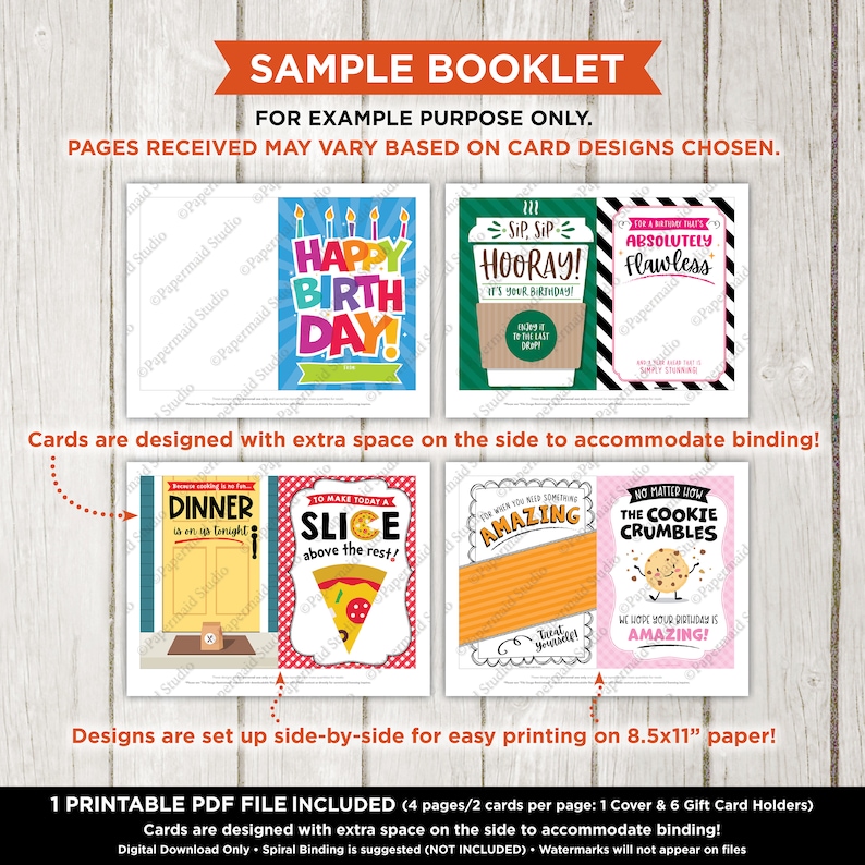 May include: Printable PDF booklet with 8.5x11 inch cards for gift card holders. The booklet includes a cover and six gift card holders. The cards feature colorful designs with text such as "Happy Birthday", "Sip Sip Hooray", "Absolutely Flawless", "Dinner is on us tonight", "To make today a slice above the rest", "For when you need something amazing", "No matter how the cookie crumbles".