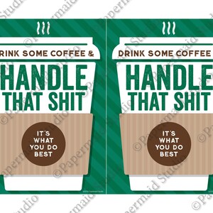 May include: A green and white striped poster with a coffee cup illustration. The text on the poster reads "Drink some coffee & handle that shit. It's what you do best."
