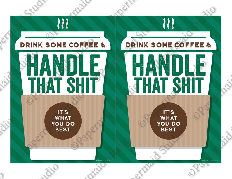 May include: A green and white striped poster with a coffee cup illustration. The text on the poster reads "Drink some coffee & handle that shit. It's what you do best."