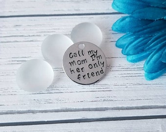Call My Mom I'm Her Only Friend, Funny Dog Tag, Dog Tag, Stamped Dog Tag, Pet ID Tag, Dog Tag For Dogs, Large Dog Tag, Custom Dog Tag