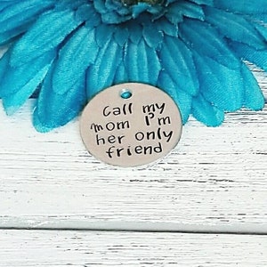 Call My Mom I'm Her Only Friend, Funny Dog Tag, Dog Tag, Stamped Dog Tag, Pet ID Tag, Dog Tag For Dogs, Large Dog Tag, Custom Dog Tag image 3