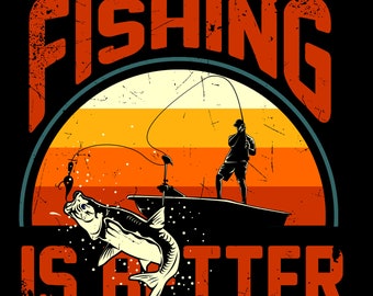 High Resolution Fishing is better | Digital Download | .png