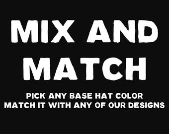 Mix & Match - Pick any base hat color, match it with any of our designs