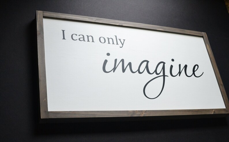 I Can Only Imagine Farmhouse Sign Wood Frame 50