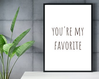 You Are My Favorite Wall Art Digital Download | Typography Wall Decor | Anniversary Gift for Him or Her | Farmhouse Digital Prints | Black