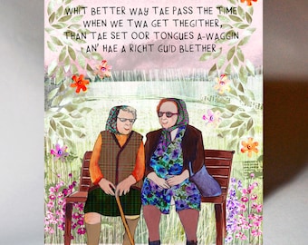 May include: A greeting card with a humorous illustration of two older women sitting on a bench in a garden setting. The card features the text "OCH IT'S YER BIRTHDAY PAL WHIT BETTER WAY TAE PASS THE TIME WHEN WE TWA GET THEGITHER, THAN TAE SET OOR TONGUES A-WAGGIN AN' HAE A RICHT GUID BLETHER."