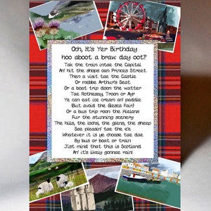 Peut inclure: Un fond rouge et noir à carreaux avec un poème sur les choses à faire en Écosse. Le poème comprend le texte "Och, It's Yer Birthday hoo aboot a braw day oot?" et "Tak the train intae the Capital An' hit the shops oan Princes Street Then a visit tae the Castle Or mebbe Arthur's Seat Or a boat trip doon the watter Tae Rothesay, Troon or Ayr Ye can eat ice cream an' paddle (But avoid the Glesca Fair) Or a bus trip roon the Hielans Fur the stunning scenery The hills, the lochs, the glens, the sheep Sae pleasin' tae the e'e Whatever it is ye choose tae dae By bus or boat or train Jist mind that this is Scotland An' it's likely gonnae rain!"