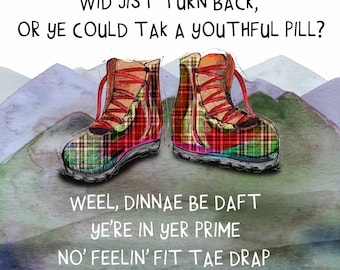 May include: A birthday card with a watercolor illustration of two hiking boots with a plaid pattern. The card features the text "Another birthday's come aroond Dae ye feel ye're ower the hill? Dae ye wish the clock wid jist turn back, or ye could tak a youthful pill? Weel, dinnae be daft ye're in yer prime No' feelin' fit tae drap ye're nowhere near yet "Ower the hill" ye're jist pechin' tae the tap"