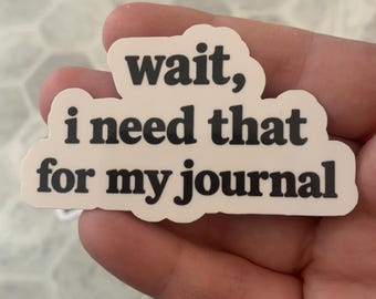 Junk Journal Sticker | “Wait, I Need That for My Journal”