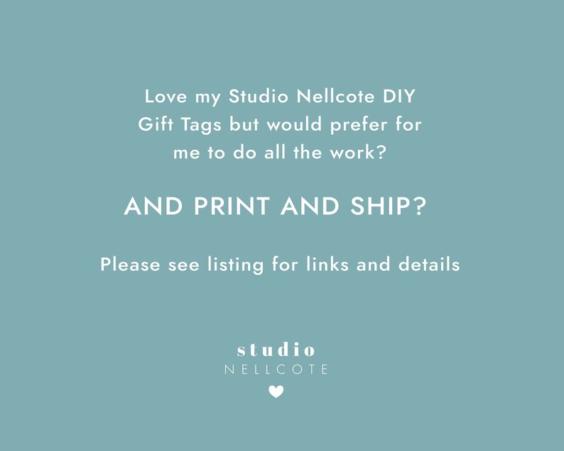 May include: Text on a light blue background that reads: "Love my Studio Nellcote DIY Gift Tags but would prefer for me to do all the work? AND PRINT AND SHIP? Please see listing for links and details studio NELLCOTE".