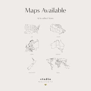 May include: A black and white graphic showing six different maps: USA, Canada, Europe, Australia, New Zealand, and the World. The text "Maps Available" and "6 to select from" is above the maps. The text "studio NELLCOTE" is below the maps.