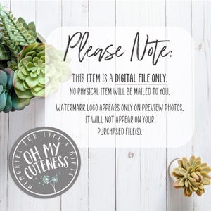 May include: A digital file download notice with the text "Please Note: THIS ITEM IS A DIGITAL FILE ONLY. NO PHYSICAL ITEM WILL BE MAILED TO YOU. WATERMARK LOGO APPEARS ONLY ON PREVIEW PHOTOS. IT WILL NOT APPEAR ON YOUR PURCHASED FILE(S)."  A gray circle with the text "Memories for Life's Gifts" and the words "Oh My Cuteness" in a white font.