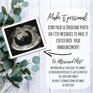 May include: A black and white ultrasound image of a baby in the womb. The image is framed in a white frame and is sitting on a white wooden surface. The text "Make it personal" is written in black on a white background. The text "Send your ultrasound photo via Etsy messages to have it edited into your announcement!" is written in black on a white background. The text "No Ultrasound Photo?" is written in black on a white background. The text "NO PROBLEM! We can leave the sample ultrasound or replace it with a photo of the expecting family! Or have it removed from the image altogether!" is written in black on a white background.
