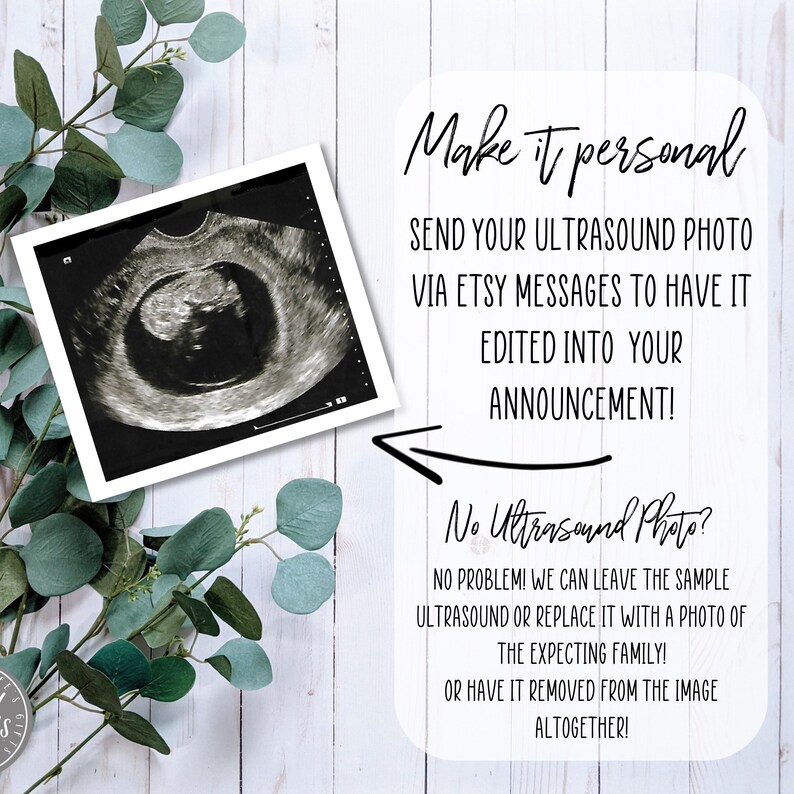 May include: A black and white ultrasound image of a baby in the womb. The image is framed in a white frame and is sitting on a white wooden surface. The text "Make it personal" is written in black on a white background. The text "Send your ultrasound photo via Etsy messages to have it edited into your announcement!" is written in black on a white background. The text "No Ultrasound Photo?" is written in black on a white background. The text "NO PROBLEM! We can leave the sample ultrasound or replace it with a photo of the expecting family! Or have it removed from the image altogether!" is written in black on a white background.