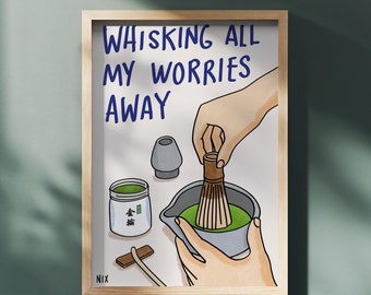 Matcha Latte Art Print, Whisking Worries Away Kitchen Decor (Digital Download)