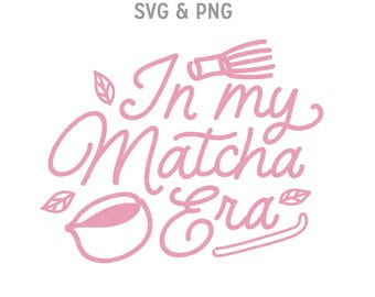 In my Matcha Era Girly SVG, Pink Illustration, PNG, Sublimation, Green Tea Lover, Art, for Shirt, clipart, sticker,