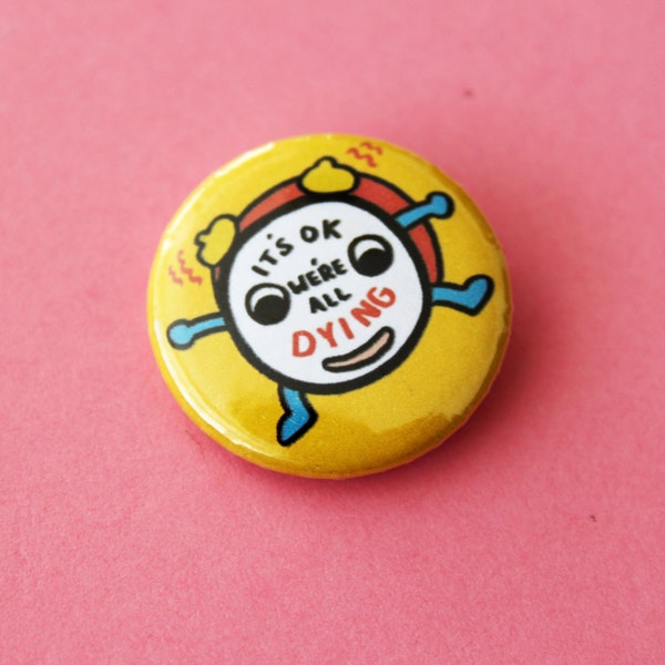 We're All Dying Pinback Button Badge, 32mm, 1.25 inch