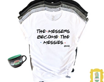 The messers become the messies! This funny Chandler Bing quote shirt with last name signature is a great friends shirt for friends fan!