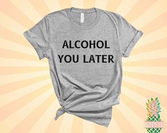 Alkohol dir später! Dieses Trinkshirt ist ein lustiges Shirt für einen Junggesellenabschied, Junggesellenabschied oder ein lustiges Alkoholshirt fürs Wochenende!