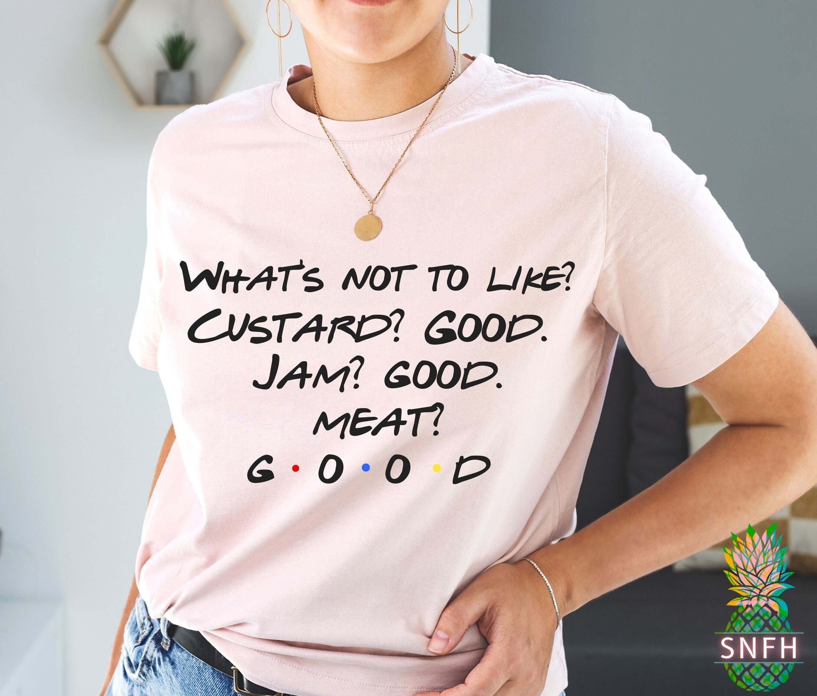What's Not To Like? Custard Jam Meat Good T-Shirt What's Not To Like? Custard Jam Meat Good T-Shirt