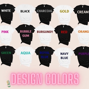 May include: A chart of t-shirt colors with the names of each color printed on the shirts. The colors include white, black, charcoal, gold, cream, pink, bubble gum, burgundy, red, orange, green, aqua, royal blue, navy blue, and purple.