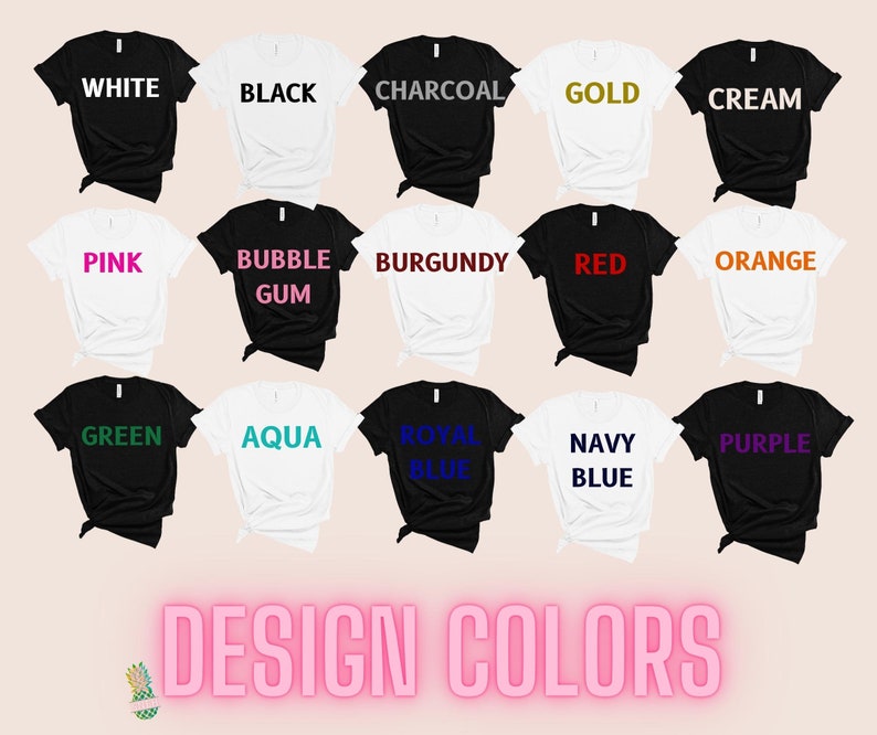 May include: A chart of t-shirt colors with the names of each color printed on the shirts. The colors include white, black, charcoal, gold, cream, pink, bubble gum, burgundy, red, orange, green, aqua, royal blue, navy blue, and purple.