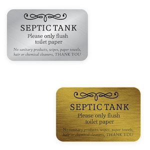 May include: Two signs, one silver and one gold, with the text "SEPTIC TANK Please only flush toilet paper No sanitary products, wipes, paper towels, hair or chemical cleaners, THANK YOU"