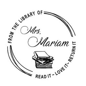 May include: Black and white illustration of a book stamp with the text "From the Library of Mrs. Mariam Read it - Love it - Return it".