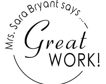 May include: Black and white circular stamp with the text "Mrs. Sara Bryant says... Great WORK!"