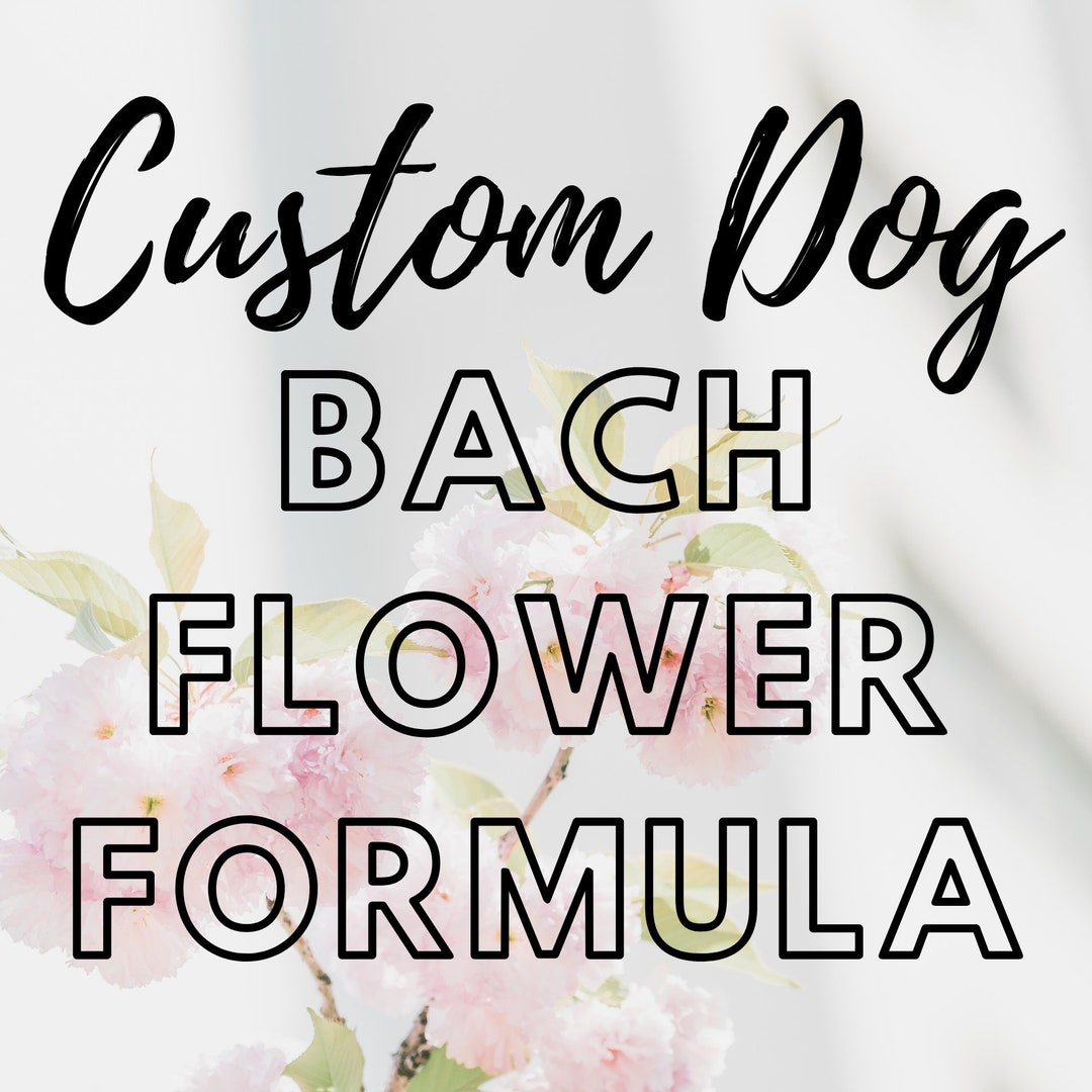 Custom Dog Bach Flower Essence Remedy Canine Pet Holistic Remedies Separation Anxiety Resource