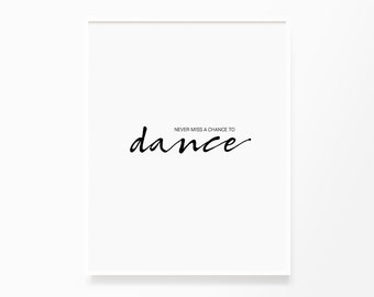Never Miss A Chance To Dance, Printable Wall Art, Dance Quote, Typography Poster, Motivational, Inspirational, Clean, Minimalist, Elegant