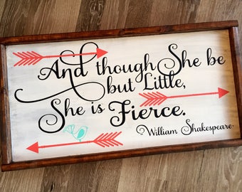 And though she be but little, she is fierce. Wood sign. Nursery decor