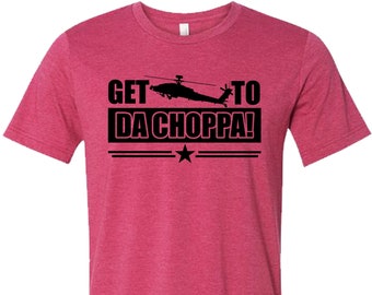 Get to Da Choppa T Shirt Get to the 