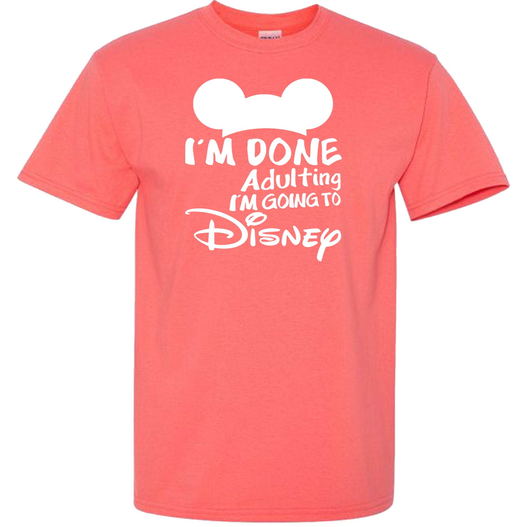 Im Done Adulting Im Going to Disney T Shirt pic