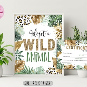 May include: Printable sign that says "Adopt a Wild Animal" with a jungle theme. The sign is surrounded by green and gold leaves and leopard print. It includes a certificate of adoption that says "This certifies that ____ has adopted ____ and has welcomed their animal into their home forever." The sign is 8x10 inches and 5x7 inches.